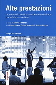 Alte prestazioni. Le ancore di carriera: uno strumento efficace per valutare e motivare (Pragmatica)