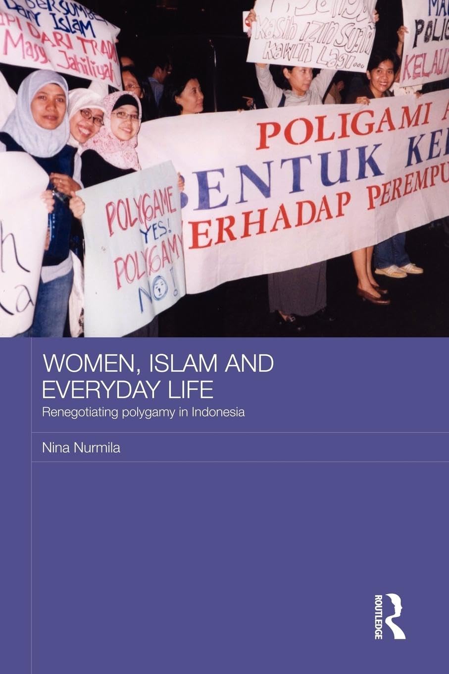 Women, Islam and Everyday Life: Renegotiating Polygamy in Indonesia (ASAA Women in Asia)