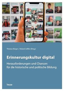 Erinnerungskultur digital: Herausforderungen und Chancen für die historische und politische Bildung