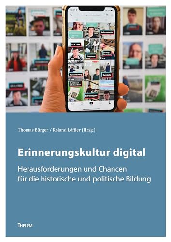 Erinnerungskultur digital: Herausforderungen und Chancen für die historische und politische Bildung