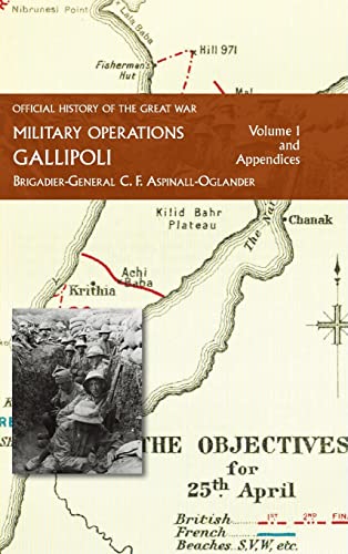 OFFICIAL HISTORY OF THE GREAT WAR - MILITARY OPERATIONS: Gallipoli: Volume 1