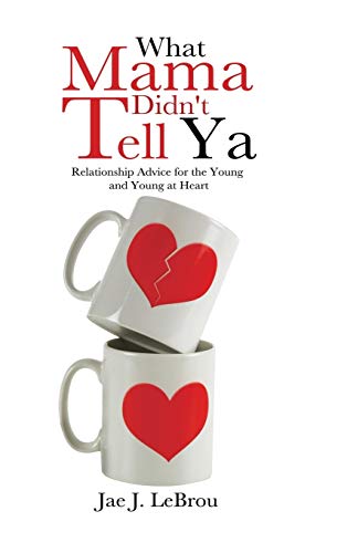 What Mama Didn't Tell YA: Relationship Advice for the Young and Young at Heart