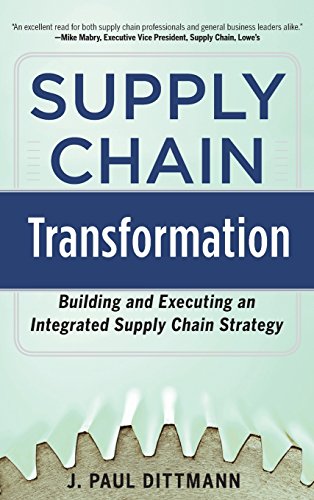 Supply Chain Transformation: Building and Executing an Integrated Supply Chain Strategy