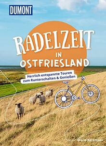 DuMont Radelzeit in Ostfriesland: Herrlich entspannte Touren zum Runterschalten & Genießen