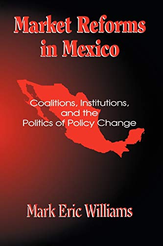 Market Reforms in Mexico: Coalitions, Institutions, and the Politics of Policy Change