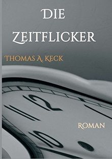 Die Zeitflicker: Roman