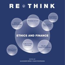 Rethink – Ethics and Finance (Rethink-Reihe / Think-Tank der Universität Bayreuth, Philosophy & Economics)