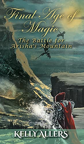 The Battle for Arisha's Mountain: Book 1 of The Damned Goddess Trilogy (Final Age of Magic)