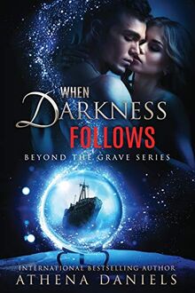 When Darkness Follows (Beyond the Grave, Band 4)