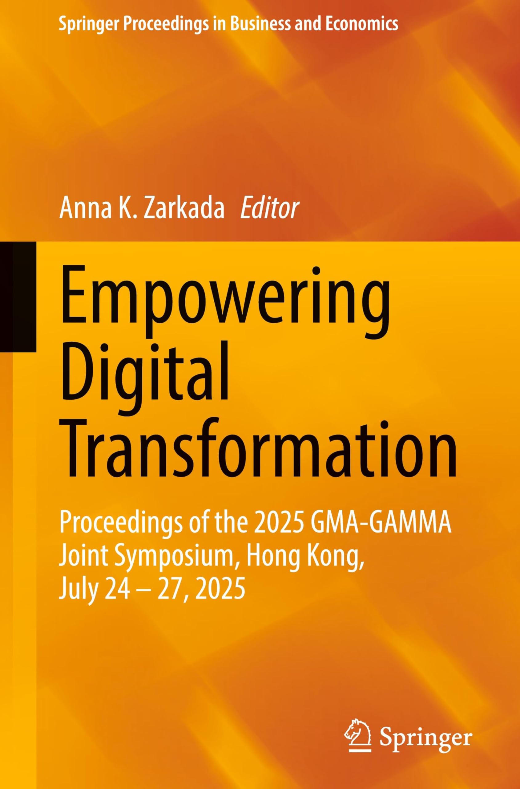 Empowering Digital Transformation: Proceedings of the 2025 GMA-GAMMA Joint Symposium, Hong Kong, July 24–27, 2025 (Springer Proceedings in Business and Economics)