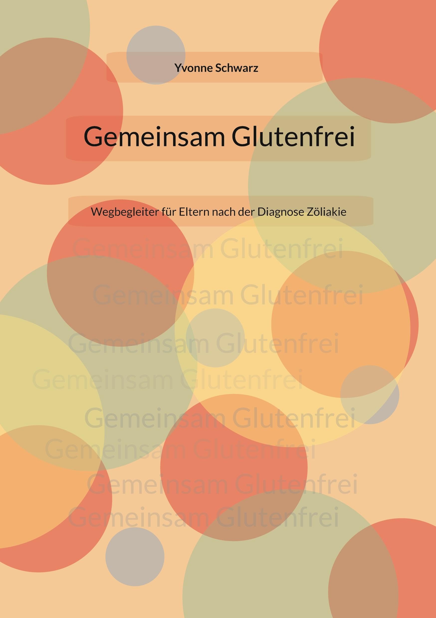Gemeinsam Glutenfrei: Wegbegleiter für Eltern nach der Diagnose Zöliakie