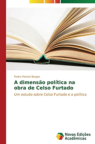 A dimensão política na obra de Celso Furtado: Um estudo sobre Celso Furtado e a política