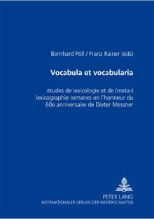 Vocabula et vocabularia: Études de lexicologie et de (méta-)lexicographie romanes en l'honneur du 60 e  anniversaire de Dieter Messner