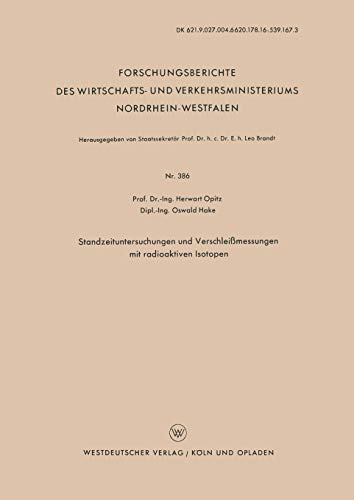 Standzeituntersuchungen und Verschleißmessungen mit radioaktiven Isotopen (Forschungsberichte des Wirtschafts- und Verkehrsministeriums ... Nordrhein-Westfalen, 386, Band 386)