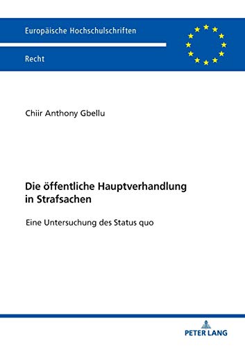 Die öffentliche Hauptverhandlung in Strafsachen: Eine Untersuchung des Status quo (Europäische Hochschulschriften Recht, Band 6093)