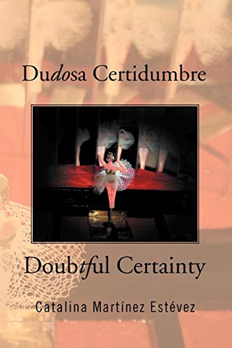 Dudosa Certidumbre: Doubtful Certainty