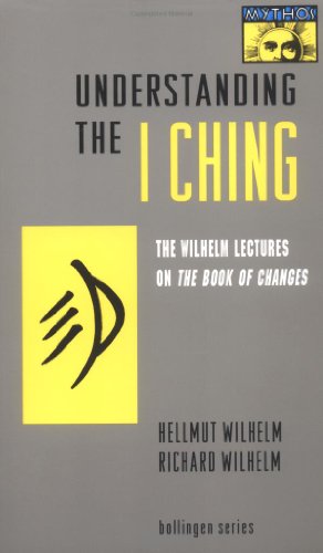 Hellmut Wilhelm Understanding The I Ching, The Wilhelm Lectures On The Book Of Changes (Bollingen Series)