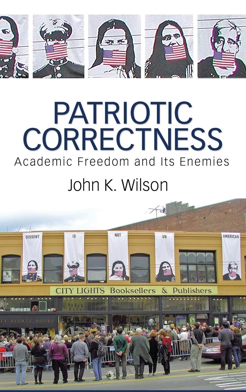Patriotic Correctness: Academic Freedom and Its Enemies (Cultural Politics & the Promise of Democracy)