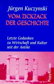 Vom Zickzack der Geschichte. Letzte Gedanken zu Wirtschaft und Kultur seit der Antike