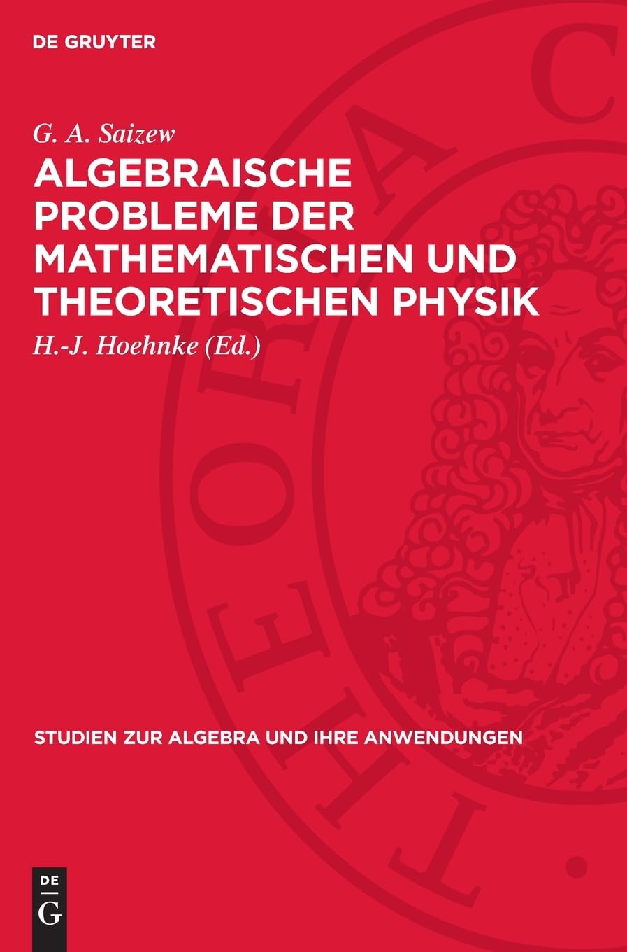 Algebraische Probleme der Mathematischen und Theoretischen Physik (Studien zur Algebra und ihre Anwendungen, 2)