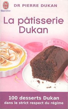 La pâtisserie Dukan : 100 desserts Dukan dans le strict respect du régime