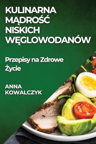 Kulinarna M¿dro¿¿ Niskich W¿glowodanów: Przepisy na Zdrowe ¿ycie