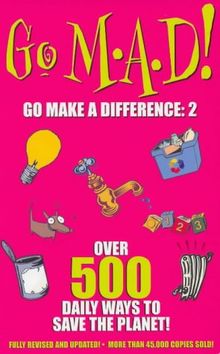 Go M.A.D!: Over 500 Daily Ways to Save the Planet!