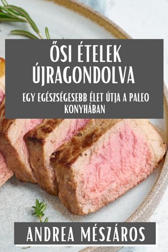 ¿si Ételek Újragondolva: Egy Egészségesebb Élet Útja a Paleo Konyhában