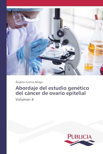 Abordaje del estudio genético del cáncer de ovario epitelial: Volumen II
