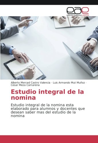Estudio integral de la nomina: Estudio integral de la nomina esta elaborado para alumnos y docentes que desean saber mas del estudio de la nomina