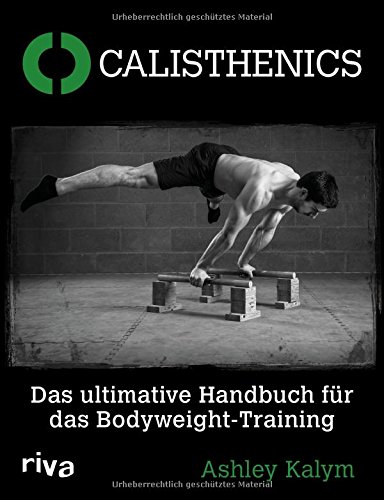 Ashley Kalym Calisthenics, Das Ultimative Handbuch Für Das Bodyweight-Training