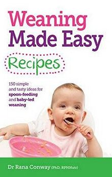 Weaning Made Easy Recipes: 150 Simple and Tasty Ideas for Spoon-Feeding and Baby-led Weaning