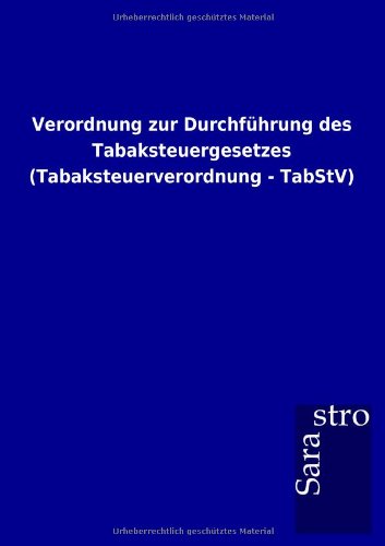 Verordnung zur Durchführung des Tabaksteuergesetzes (Tabaksteuerverordnung - TabStV)