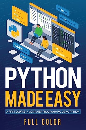 Python Made Easy: A First Course in Computer Programming using Python (Programming Applications Workshop, Band 1)