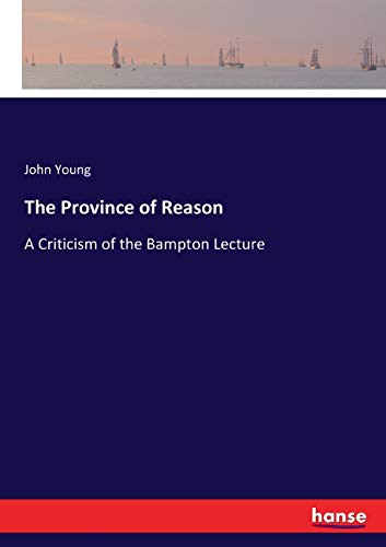 The Province of Reason: A Criticism of the Bampton Lecture