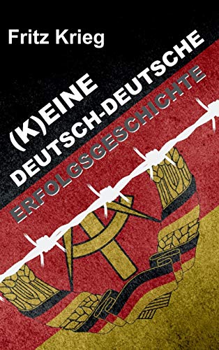 (K)EINE DEUTSCH-DEUTSCHE ERFOLGSGESCHICHTE: Eine offenherzige Autobiografie über ein deutsch-deutsches Leben