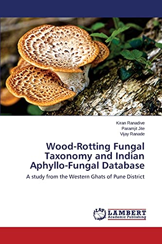 Wood-Rotting Fungal Taxonomy and Indian Aphyllo-Fungal Database: A study from the Western Ghats of Pune District