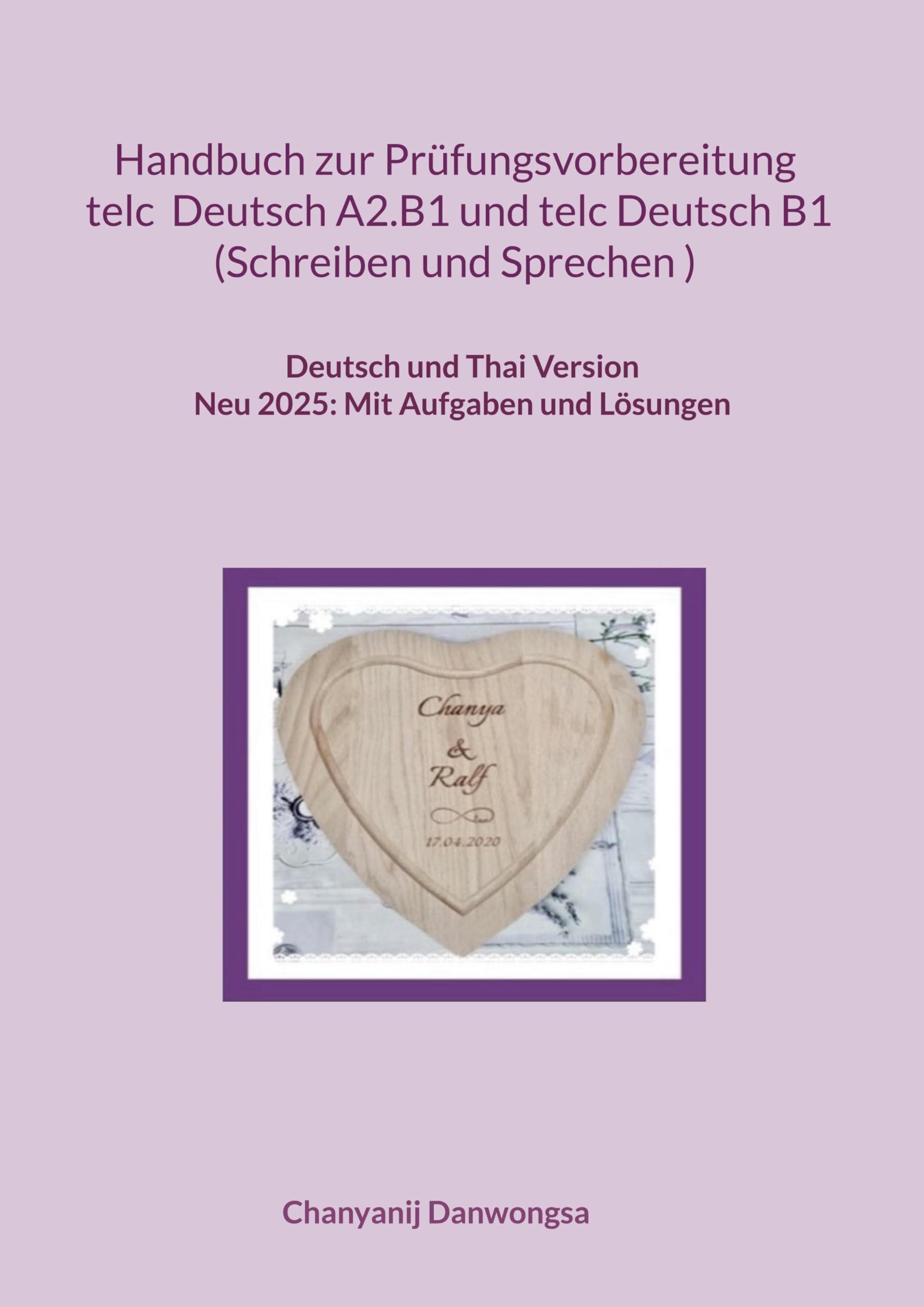 Handbuch zur Prüfungsvorbereitung telc Deutsch A2.B1 und telc Deutsch B1 Schreiben und Sprechen (Deutsch und Thai Version): Handbuch zur ... (Deutsch und Thai Version) (Together Forever)