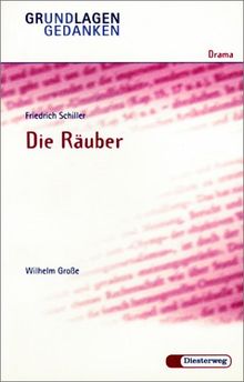 Friedrich Schiller: Die Räuber: Die Rauber - Von W Grobe (Grundlagen und Gedanken zum Verständnis des Dramas)