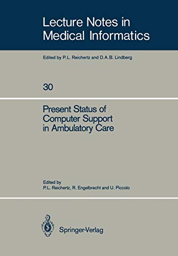 Present Status of Computer Support in Ambulatory Care (Lecture Notes in Medical Informatics, 30, Band 30)