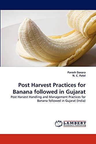 Post Harvest Practices for Banana followed in Gujarat: Post Harvest Handling and Management Practices for Banana followed in Gujarat (India)