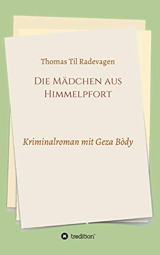 Die Mädchen aus Himmelpfort: Kriminalroman mit Geza Bòdy