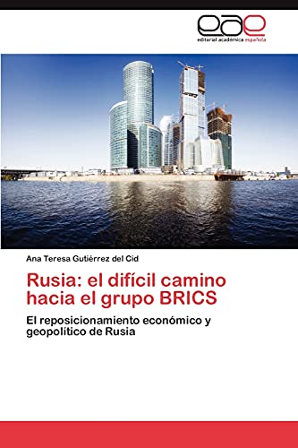 Rusia: el difícil camino hacia el grupo BRICS: El reposicionamiento económico y geopolítico de Rusia