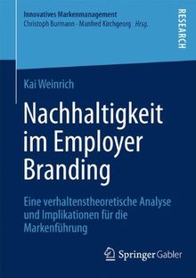 Nachhaltigkeit im Employer Branding: Eine verhaltenstheoretische Analyse und Implikationen für die Markenführung (Innovatives Markenmanagement)