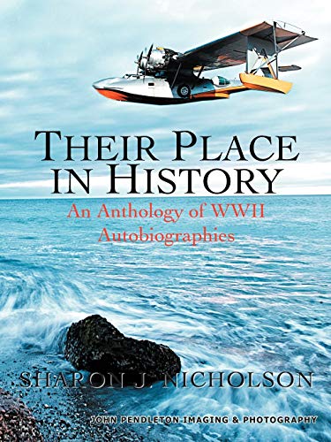 Their Place In History: An Anthology of W.W.II Autobiographies