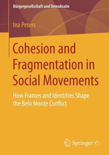 Cohesion and Fragmentation in Social Movements: How Frames and Identities Shape the Belo Monte Conflict (Bürgergesellschaft und Demokratie)