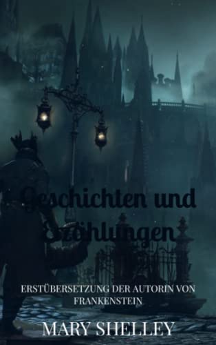 Geschichten und Erzählungen: Erstübersetzung der Autorin von Frankenstein