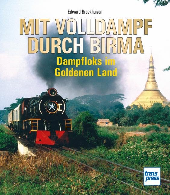 Mit Volldampf durch Birma: Dampfloks im Goldenen Land