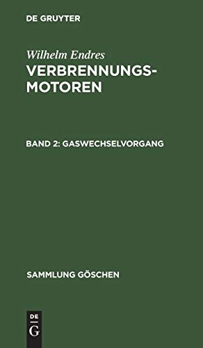 Wilhelm Endres: Verbrennungsmotoren: Gaswechselvorgang: Aufladen. Leistung, mittl. Druck, Reibung. Wirkungsgrade u. Kraftstoffverbrauch (Sammlung Göschen, 1184/1184a)