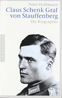 Claus Schenk Graf von Stauffenberg: Die Biographie